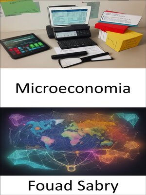 cover image of Microeconomia: Padroneggiare la microeconomia, navigare nel mondo delle scelte economiche